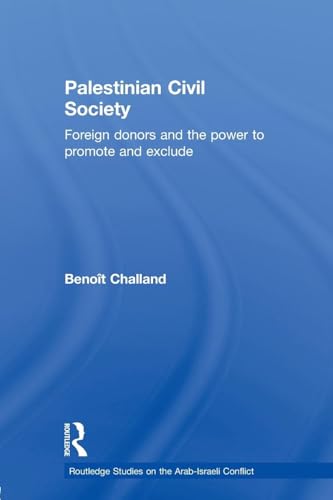 Stock image for Palestinian Civil Society: Foreign Donors and the Power to Promote and Exclude for sale by Blackwell's