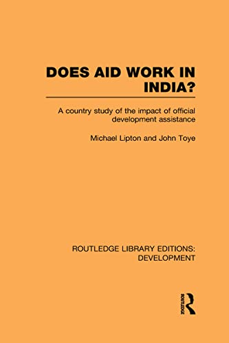 Does Aid Work in India?: A Country Study of the Impact of Official Development Assistance (9780415592697) by Lipton, Michael; Toye, John