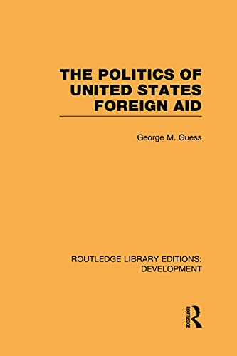 Imagen de archivo de The Politics of United States Foreign Aid (Routledge Library Editions: Development) a la venta por Chiron Media