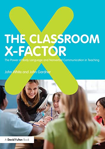 Imagen de archivo de The Classroom X-Factor: The Power of Body Language and Non-verbal Communication in Teaching a la venta por Blackwell's
