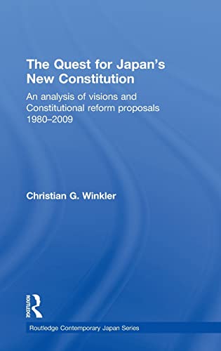 Stock image for The Quest for Japan's New Constitution: An Analysis of Visions and Constitutional Reform Proposals 1980-2009 (Routledge Contemporary Japan Series) for sale by Chiron Media