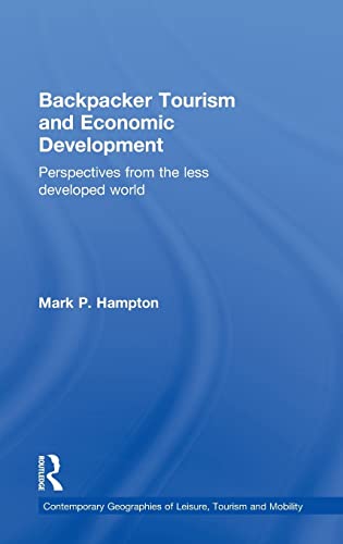Backpacker Tourism and Economic Development: Perspectives from the Less Developed World (Contemporary Geographies of Leisure, Tourism and Mobility) (9780415594189) by Hampton, Mark P.