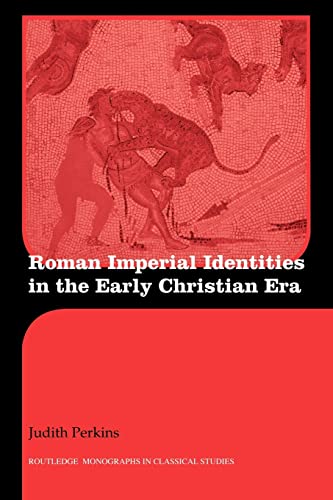 Roman Imperial Identities in the Early Christian Era (Routledge Monographs in Classical Studies)