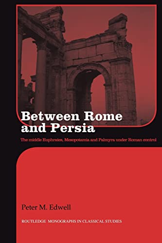 Stock image for Between Rome and Persia : The Middle Euphrates, Mesopotamia and Palmyra Under Roman Control for sale by Blackwell's