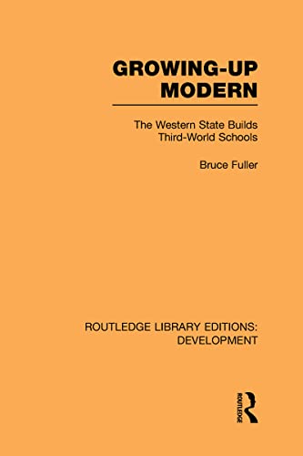 Stock image for Growing-Up Modern: The Western State Builds Third-World Schools (Routledge Library Editions: Development) for sale by Chiron Media