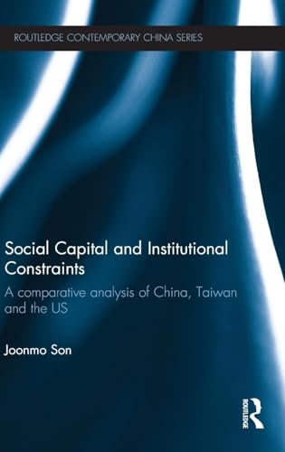 9780415595223: Social Capital and Institutional Constraints: A Comparative Analysis of China, Taiwan and the US