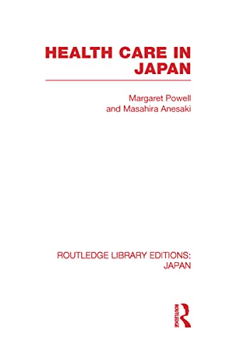 Health Care in Japan (Routledge Library Editions, Japan: Sociology & Anthropology, Vol. 79) (9780415595414) by Powell, Margaret; Anesaki, Masahira