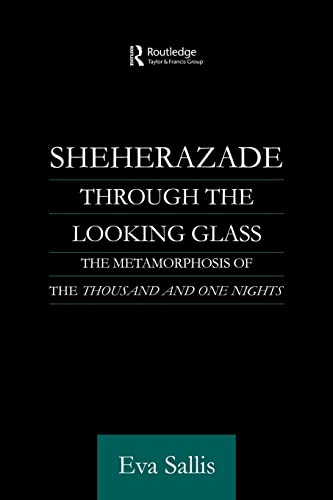 Imagen de archivo de Sheherazade Through the Looking Glass : The Metamorphosis of the 'Thousand and One Nights' a la venta por Blackwell's