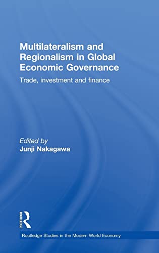 Imagen de archivo de Multilateralism and Regionalism in Global Economic Governance: Trade, Investment and Finance (Routledge Studies in the Modern World Economy) a la venta por Chiron Media