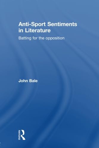 Anti-Sport Sentiments in Literature (9780415596251) by Bale, John
