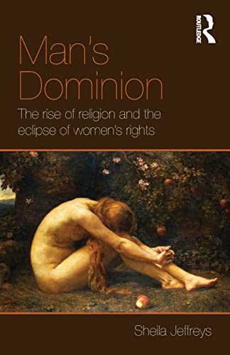 Imagen de archivo de Man's Dominion: The Rise of Religion and the Eclipse of Women's Rights (Routledge Studies in Religion and Politics) a la venta por GF Books, Inc.