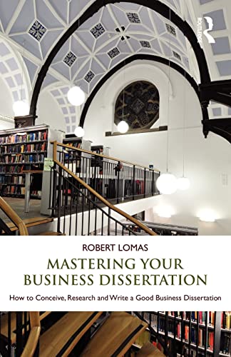 Stock image for Mastering Your Business Dissertation: How to Conceive, Research and Write a Good Business Dissertation for sale by Chiron Media
