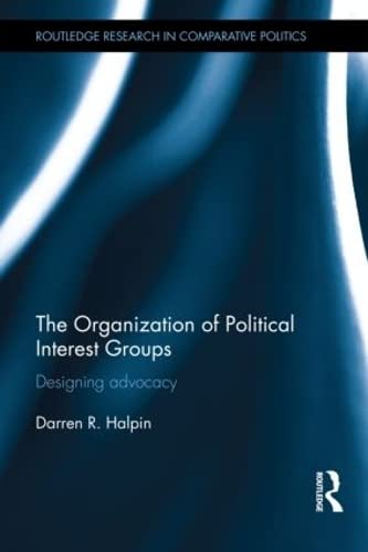 9780415596800: The Organization of Political Interest Groups: Designing advocacy (Routledge Research in Comparative Politics)