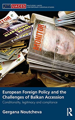 9780415596848: European Foreign Policy and the Challenges of Balkan Accession: Conditionality, legitimacy and compliance (Routledge/UACES Contemporary European Studies)