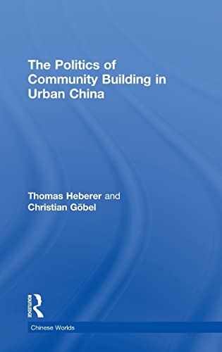Stock image for The Politics of Community Building in Urban China (Chinese Worlds) for sale by Chiron Media