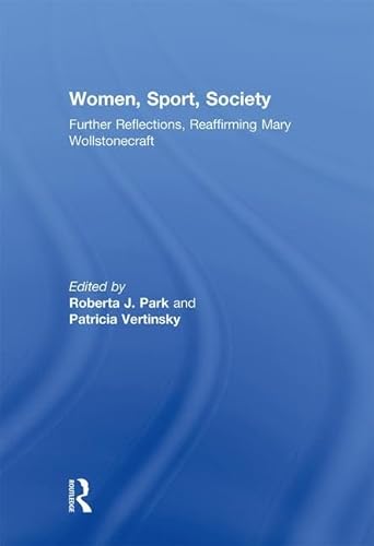 Stock image for Women, Sport, Society: Further Reflections, Reaffirming Mary Wollstonecraft (Sport in the Global Society - Historical perspectives) for sale by Chiron Media