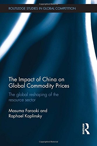Stock image for The Impact of China on Global Commodity Prices: the Disruption of the World+s Resource Sector: 57 (Routledge Studies in the Modern World Economy) [Hardcover] Farooki, Masuma and Kaplinsky, Raphael for sale by Literary Cat Books