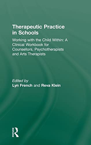 Imagen de archivo de Therapeutic Practice in Schools: Working with the Child Within: A Clinical Workbook for Counsellors, Psychotherapists and Arts Therapists a la venta por Chiron Media