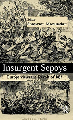 Beispielbild fr Insurgent Sepoys: Europe Views the Revolt of 1857 zum Verkauf von Chiron Media