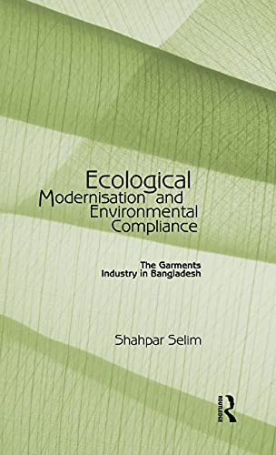 Imagen de archivo de Ecological Modernisation and Environmental Compliance: The Garments Industry in Bangladesh a la venta por Chiron Media