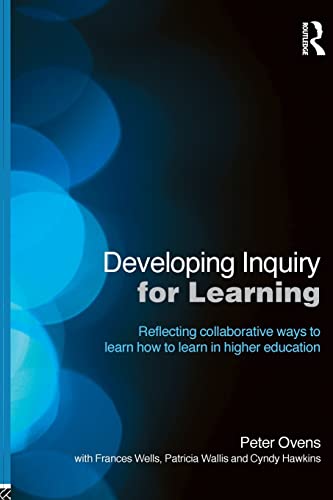 Beispielbild fr Developing Inquiry for Learning : Reflecting Collaborative Ways to Learn How to Learn in Higher Education zum Verkauf von Better World Books Ltd