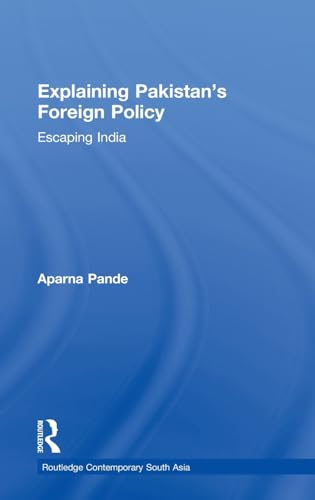 Stock image for Explaining Pakistans Foreign Policy: Escaping India (Routledge Contemporary South Asia Series) for sale by Chiron Media