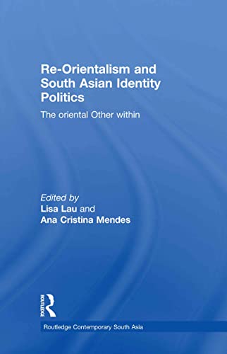 Stock image for Re-Orientalism and South Asian Identity Politics: The Oriental Other Within (Routledge Contemporary South Asia Series) for sale by Chiron Media