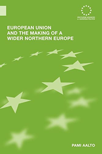 Imagen de archivo de European Union and the Making of a Wider Northern Europe (Routledge Advances in European Politics) a la venta por Chiron Media