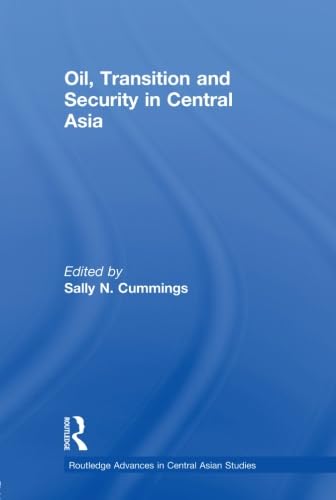 9780415600194: Oil, Transition and Security in Central Asia (Routledge Advances in Central Asian Studies)