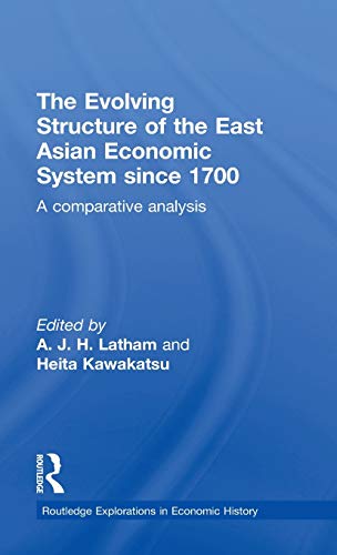 Beispielbild fr The Evolving Structure of the East Asian Economic System since 1700: A Comparative Analysis (Routledge Explorations in Economic History) zum Verkauf von Chiron Media