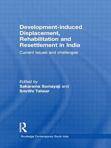 9780415600804: Development–induced Displacement, Rehabilitation and Resettlement in India: Current Issues and Challenges (Routledge Contemporary South Asia Series)