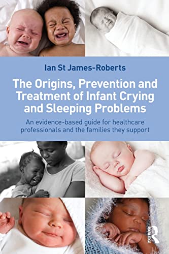 Beispielbild fr The Origins, Prevention and Treatment of Infant Crying and Sleeping Problems zum Verkauf von AwesomeBooks