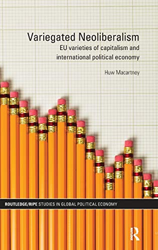 9780415601504: Variegated Neoliberalism: EU varieties of capitalism and International Political Economy (RIPE Series in Global Political Economy)