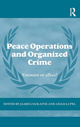 Stock image for Peace Operations and Organized Crime: Enemies or Allies? (Cass Series on Peacekeeping) for sale by Chiron Media