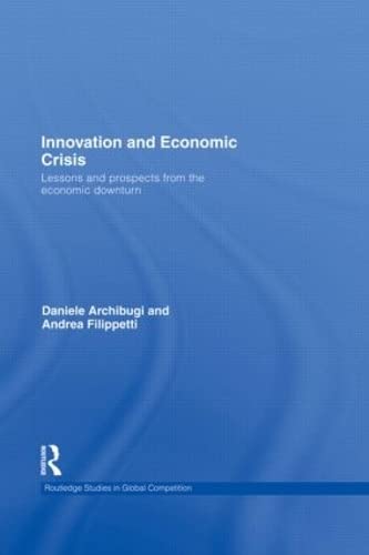Stock image for Innovation and Economic Crisis: Lessons and Prospects from the Economic Downturn (Routledge Studies in Global Competition) for sale by Open Books