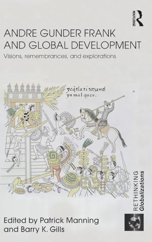 9780415602730: Andre Gunder Frank and Global Development: Visions, Remembrances, and Explorations (Rethinking Globalizations)