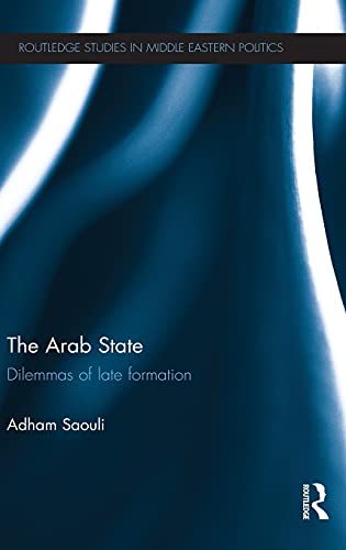 9780415602952: The Arab State: Dilemmas of Late Formation