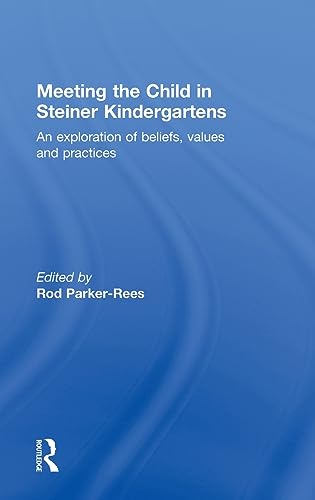 9780415603911: Meeting the Child in Steiner Kindergartens: An Exploration of Beliefs, Values and Practices