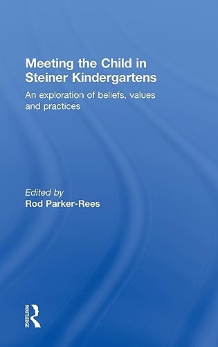 Stock image for Meeting the Child in Steiner Kindergartens: An Exploration of Beliefs, Values and Practices for sale by Chiron Media