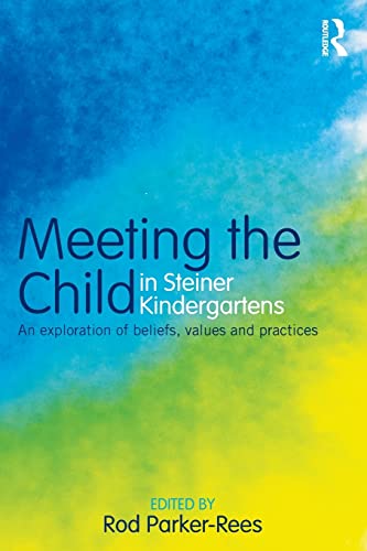 Stock image for Meeting the Child in Steiner Kindergartens: An Exploration of Beliefs, Values and Practices for sale by Chiron Media