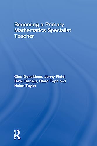 Becoming a Primary Mathematics Specialist Teacher (9780415604338) by Donaldson, Gina; Field, Jenny; Harries, Dave; Tope, Clare; Taylor, Helen