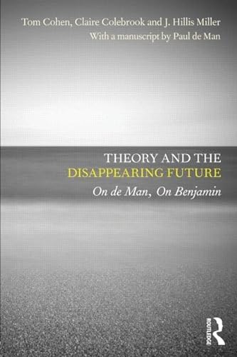 9780415604536: Theory and the Disappearing Future: On de Man, On Benjamin