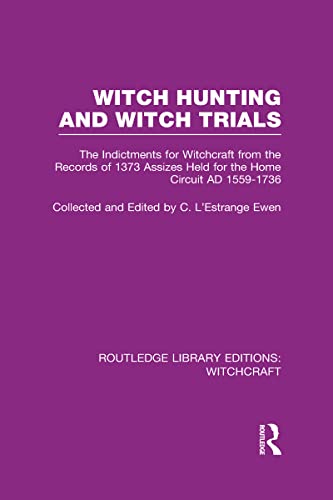 Stock image for Witch Hunting and Witch Trials (RLE Witchcraft): The Indictments for Witchcraft from the Records of the 1373 Assizes Held from the Home Court . 3 (Routledge Library Editions: Witchcraft) for sale by Reuseabook