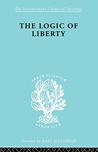 Imagen de archivo de The Logic of Liberty (International Library of Sociology) a la venta por Chiron Media