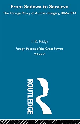 From Sadowa To Sarajevo V6 (Foreign Policies of the Great Powers) (9780415606202) by Bridge, F.R.