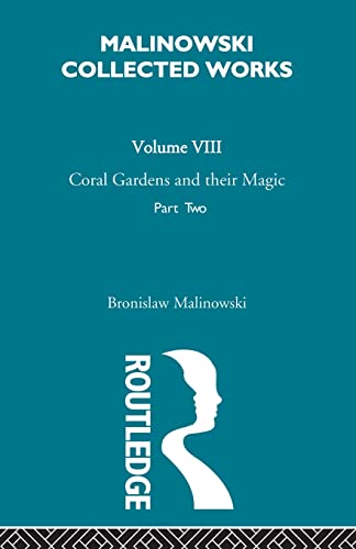 Coral Gardens and Their Magic (Malinowski Collected Works V. 8 8) (9780415606547) by Malinowski, Bronislaw