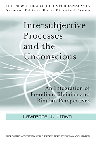 Stock image for Intersubjective Processes and the Unconscious: An Integration of Freudian, Kleinian and Bionian Perspectives (New Library of Psychoanalysis) for sale by Chiron Media