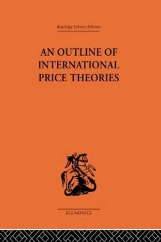 Imagen de archivo de An Outline of International Price Theories (Routledge Library Editions: Economics) a la venta por Chiron Media