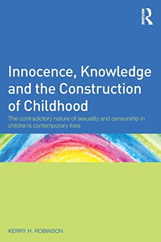Beispielbild fr Innocence, Knowledge and the Construction of Childhood: The contradictory nature of sexuality and censorship in children's contemporary lives zum Verkauf von Blackwell's