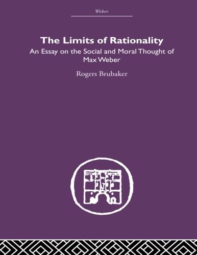 Beispielbild fr The Limits of Rationality: An Essay on the Social and Moral Thought of Max Weber zum Verkauf von Anybook.com